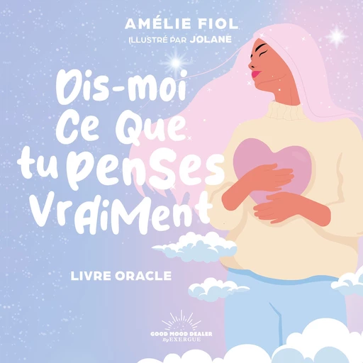 Dis-moi ce que tu penses vraiment - Livre oracle - Amélie Fiol,  Jolane - Courrier du livre