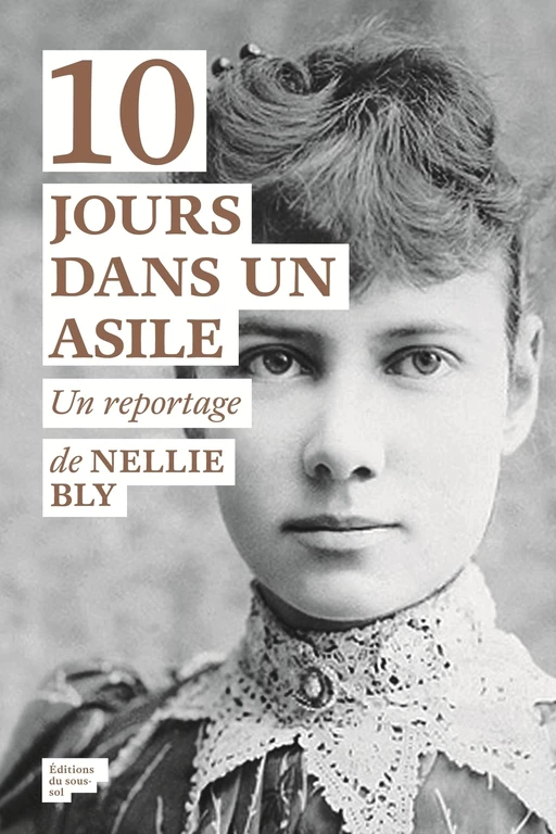 10 jours dans un asile - Nellie Bly - Editions du sous-sol