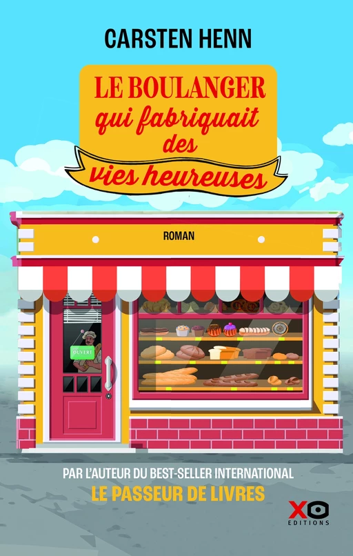 Le boulanger qui fabriquait des vies heureuses - Carsten Henn - XO éditions