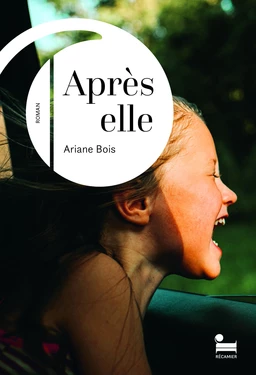 Après elle: le nouveau roman d'Ariane Bois