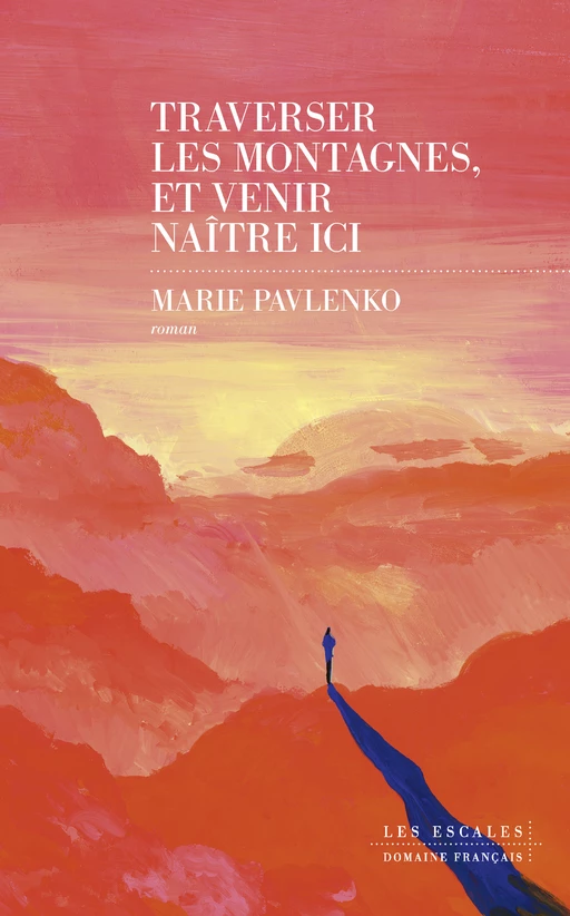 Traverser les montagnes, et venir naître ici : Roman nouveauté 2024 de Marie Pavlenko, un ouvrage poignant et lumineux. - Marie Pavlenko - edi8