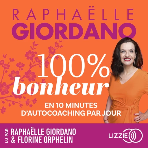 100% Bonheur - En 10 minutes d'autocoaching par jour - Raphaëlle Giordano - Univers Poche