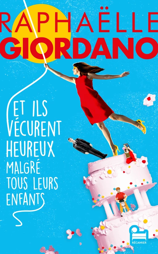 Et ils vécurent heureux malgré tous leurs enfants: Roman nouveauté 2024 de Raphaëlle Giordano, Roman feel good par l'autrice de Ta deuxième vie commence quand tu comprends que tu n'en as qu'une - Raphaëlle Giordano - Place des éditeurs