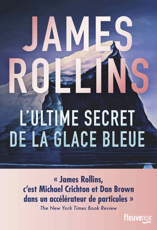 L'Ultime Secret de la glace bleue - "James Rollins c'est Michael Crichton et Dan Brown dans un accélérateur de particules" The New York Times Book Review - Meilleures ventes thriller 2024 - James Rollins - Univers Poche