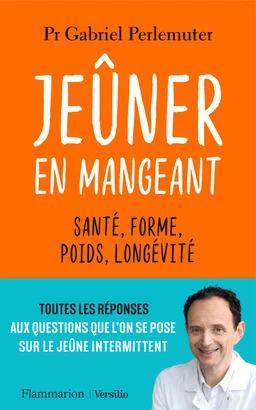 Jeûner en mangeant : Santé, forme, poids, longévité