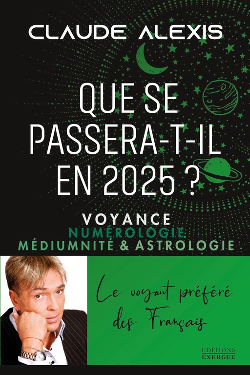 Que se passera-t-il en 2025? - Voyance numérologie médiumnité & astrologie - Claude Alexis - Courrier du livre