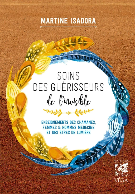 Soins des guérisseurs de l'invisible - Enseignements des chamanes, femmes et hommes médecines et des - Martine Isadora - Tredaniel