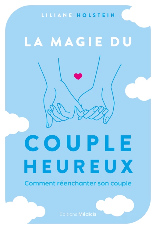 La magie du couple heureux - Comment réenchanter son couple - Liliane Holstein - Dervy