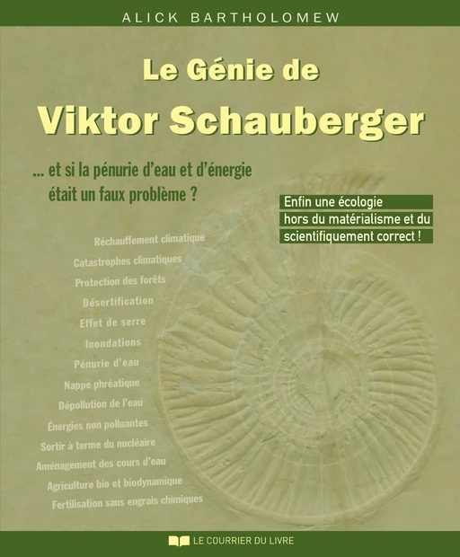 Le génie de Viktor Schauberger - ... et si la pénurie d'eau et d'énergie était un faux problème - Alick Bartholomew - Courrier du livre