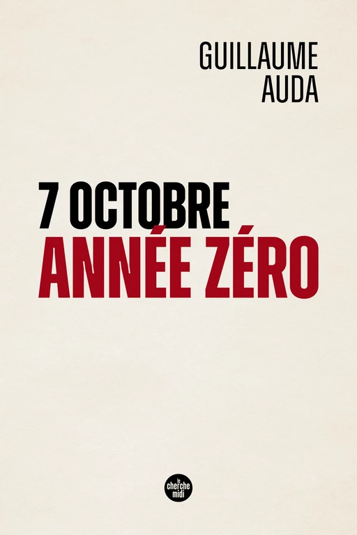 7 octobre, année zéro - Guillaume Auda - Cherche Midi