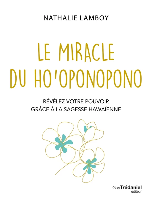 Le miracle Ho'ponopono - Révélez votre pouvoir avec la sagesse hawaïenne - Nathalie Lamboy - Tredaniel