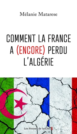 Comment la France a (encore) perdu l'Algérie