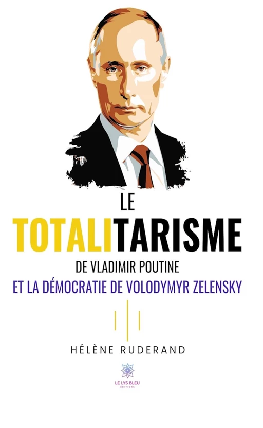 Le totalitarisme de Vladimir Poutine et la démocratie de Volodymyr Zelensky - Hélène Ruderand - Le Lys Bleu Éditions