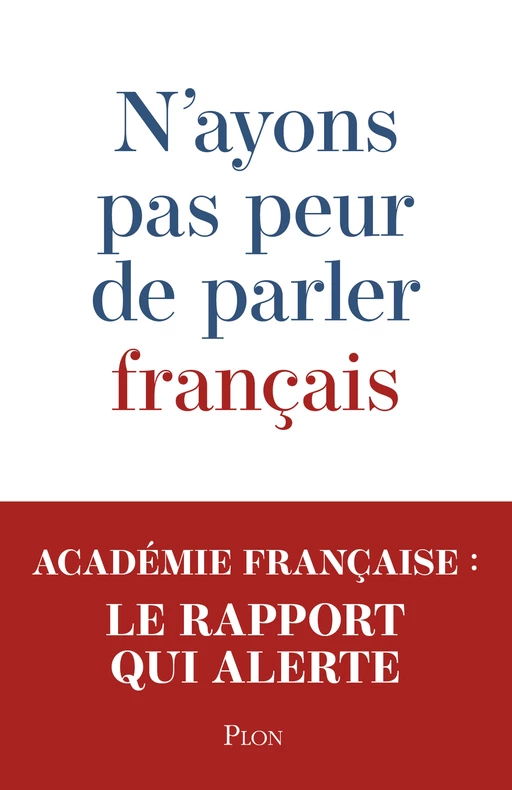 N'ayons pas peur de parler français -  Académie française - Place des éditeurs