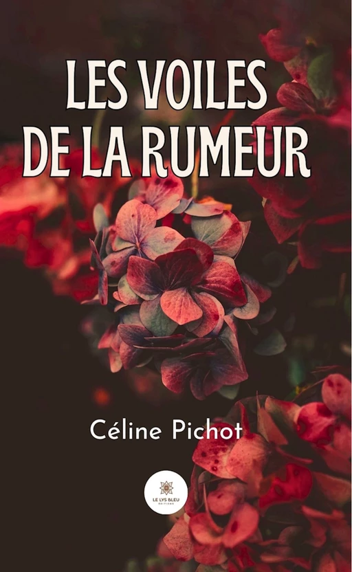 Les voiles de la rumeur - Céline Pichot - Le Lys Bleu Éditions