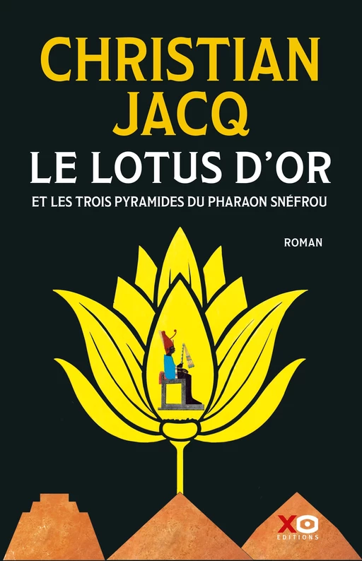 Le Lotus d'Or - Et les trois pyramides du Pharaon Snéfrou - Christian Jacq - XO éditions