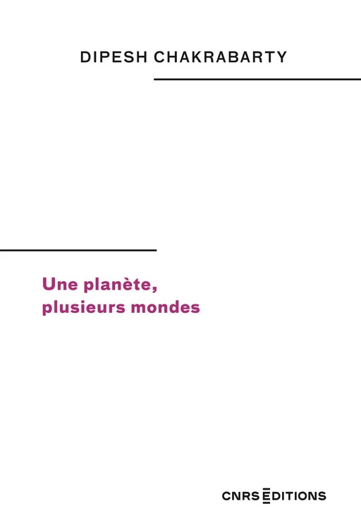 Une planète, plusieurs mondes - Dipesh Chakrabarty - CNRS editions