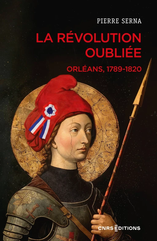 La Révolution oubliée - Orléans, 1789-1820 - Pierre SERNA - CNRS editions