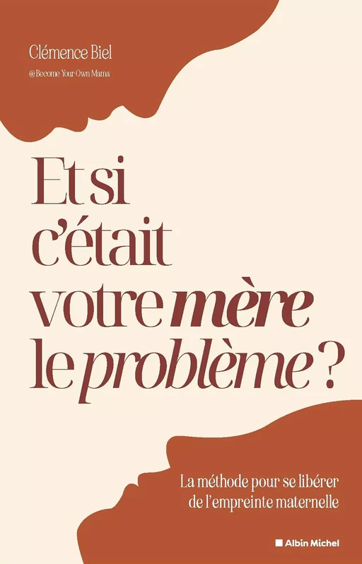 Et si c'était votre mère le problème ? - Clemence@Become Yourownmama, Clémence Biel - Albin Michel