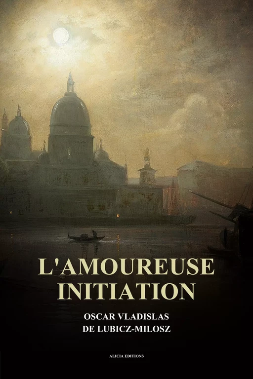 L’amoureuse initiation - Oscar Vladislas de Lubicz-Milosz - Alicia Éditions