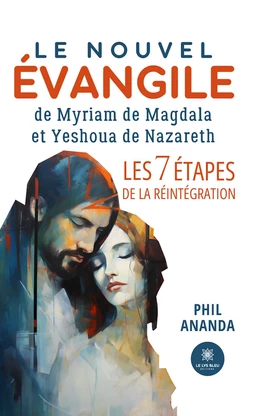 Le nouvel évangile de Myriam de Magdala et Yeshoua de Nazareth