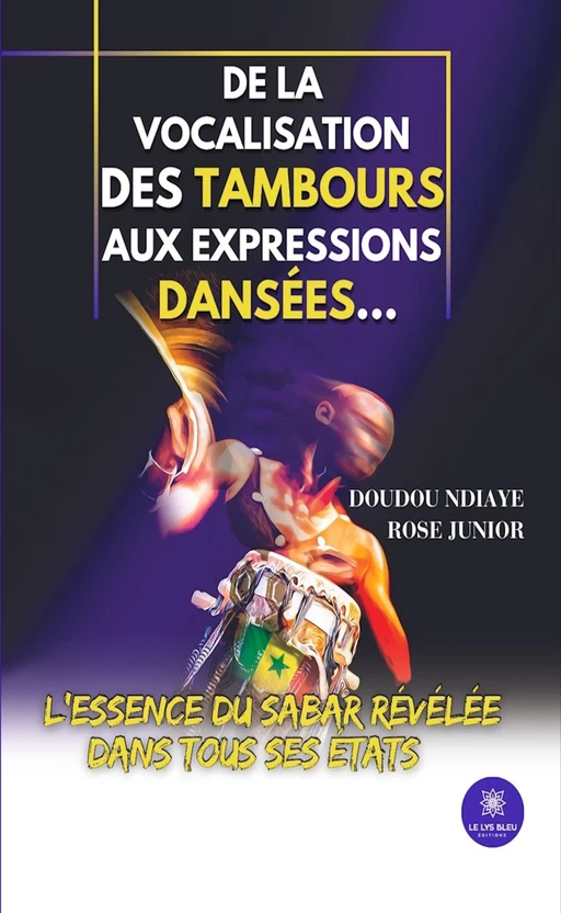 De la vocalisation des tambours aux expressions dansées… - Doudou Ndiaye Rose Junior - Le Lys Bleu Éditions