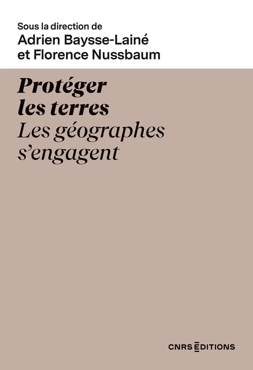 Protéger les terres - Les géographes s'engagent -  - CNRS editions