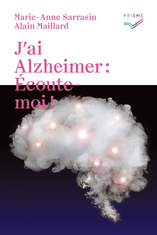 J'ai Alzheimer: écoute-moi! - Marie-Anne Sarrasin, Alain Maillard - Saint-Augustin SA