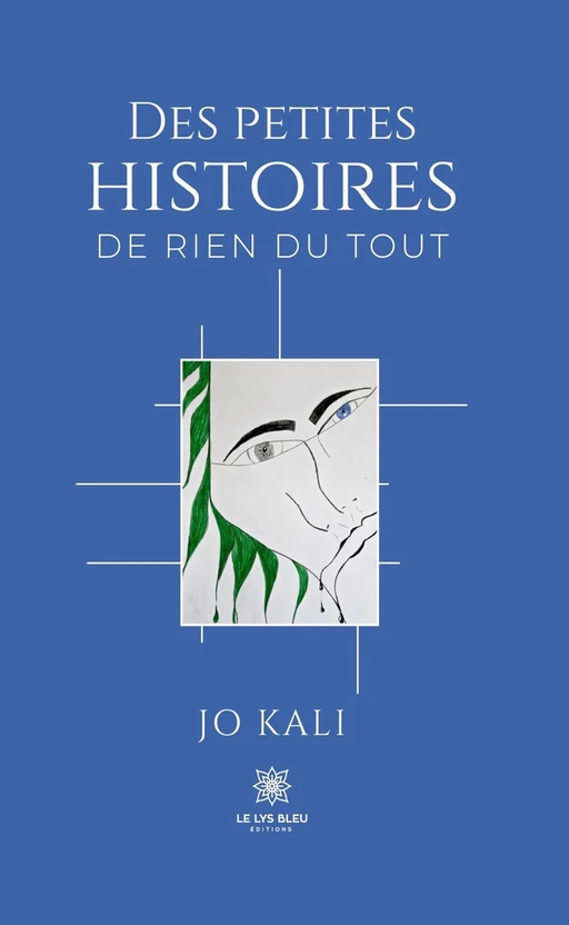 Des petites histoires de rien du tout - Jo Kali - Le Lys Bleu Éditions