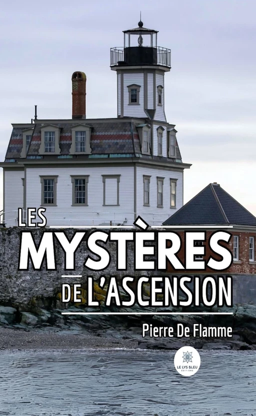 Les mystères de l’ascension - Pierre De Flamme - Le Lys Bleu Éditions