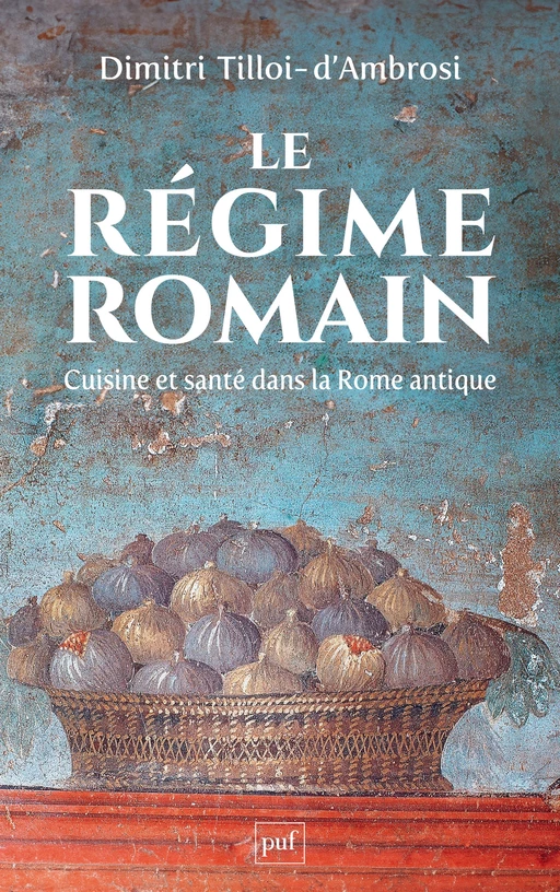 Le régime romain. Cuisine et santé dans la Rome antique - Dimitri Tilloi d'Ambrosi - Humensis