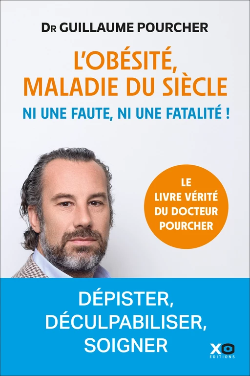 L'obésité, maladie du siècle - Ni une faute, ni une fatalité ! - Guillaume Pourcher - XO éditions