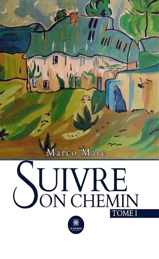 Suivre son chemin - Tome 1 - Marco Marc - Le Lys Bleu Éditions