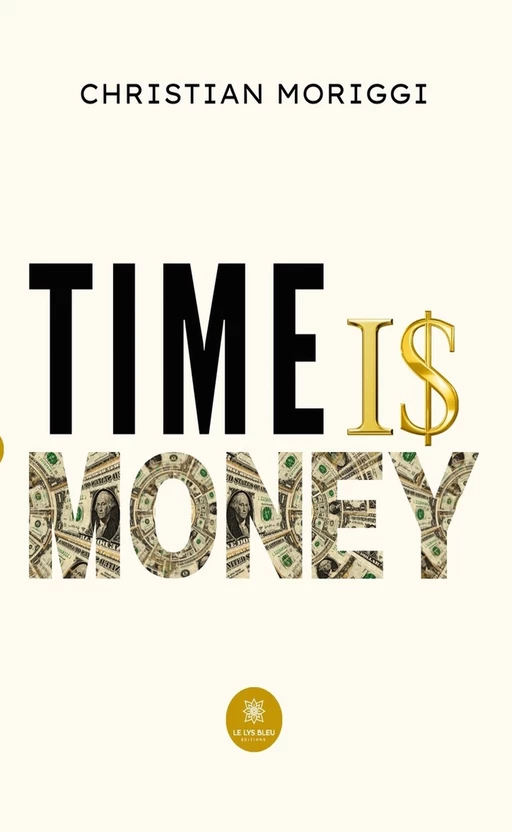 Time is money - Christian Moriggi - Le Lys Bleu Éditions