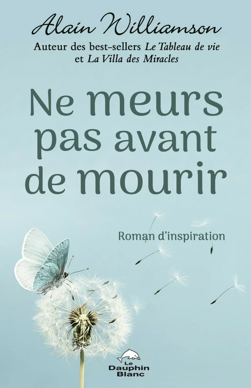 Ne meurs pas avant de mourir - Alain Williamson - Dauphin Blanc