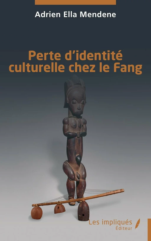 Perte d’identité culturelle chez le Fang - Adrien Ella Mendene - Les Impliqués