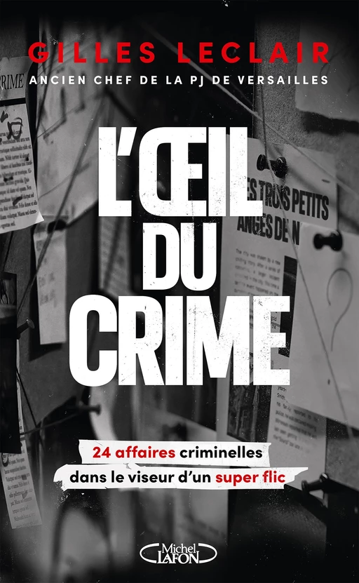 L'Oeil du crime - 24 affaires criminelles dans le viseur d'un super flic - Gilles Leclair - Michel Lafon