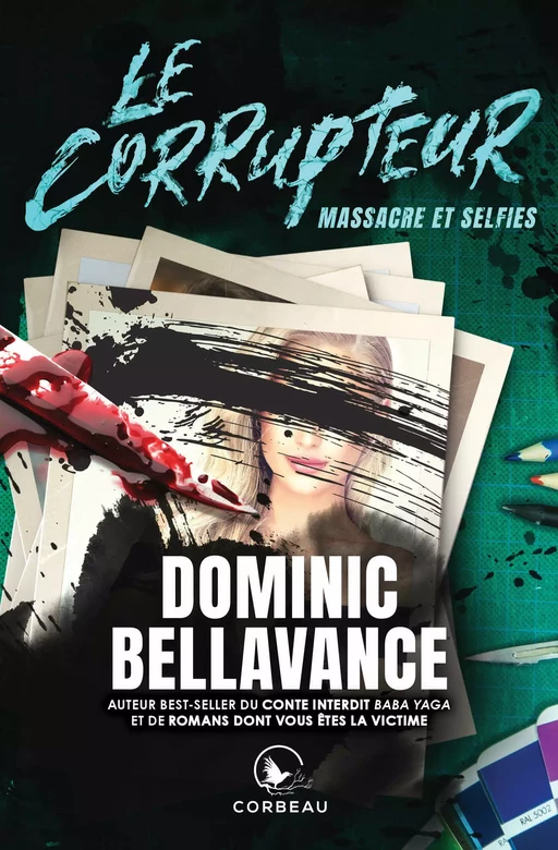 Le Corrupteur - Massacre et selfies - Dominic Bellavance - Éditions Corbeau