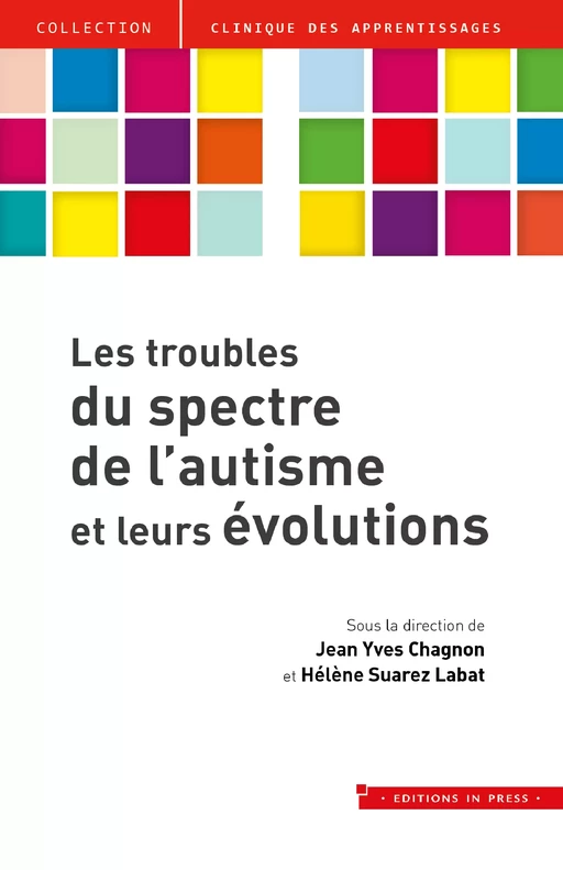 Les troubles du spectre de l’autisme et leurs évolutions - Jean Yves Chagnon, Hélène Suarez Labat - Éditions In Press