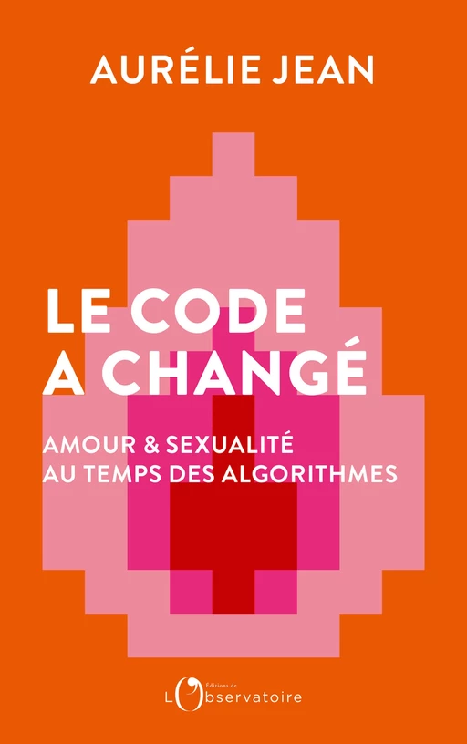 Le code a changé. Amour et sexualité au temps des algorithmes - Aurélie Jean - Humensis