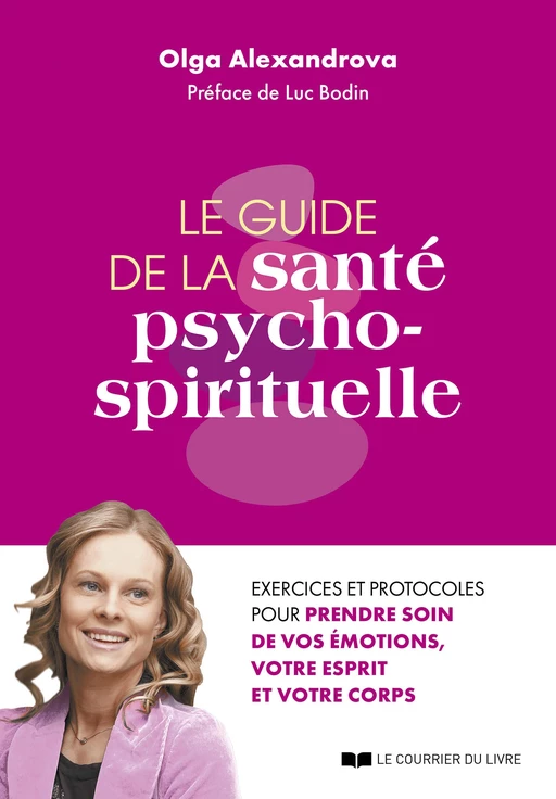 Le guide de la santé psycho-spirituelle - Excercies et protocoles pour prendre soin de vos émotions, - Olga Alexandrova - Courrier du livre