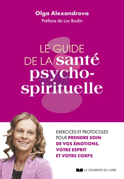 Le guide de la santé psycho-spirituelle - Excercies et protocoles pour prendre soin de vos émotions,