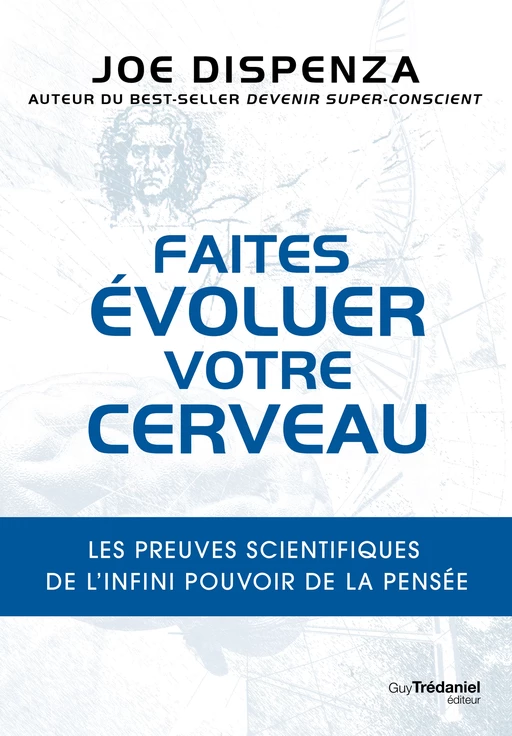 Faites évoluer votre cerveau - Les preuves scientifiques de l'infini pouvoir de la pensée - Joe Dispenza - Tredaniel