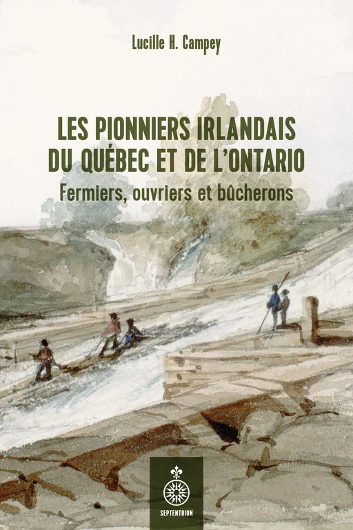 Les Pionniers irlandais du Québec et de l'Ontario - Lucille Campey - Les éditions du Septentrion