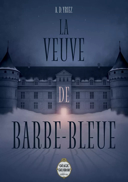 La Veuve de Barbe-bleue - A. D. Yriez - Magic Mirror éditions