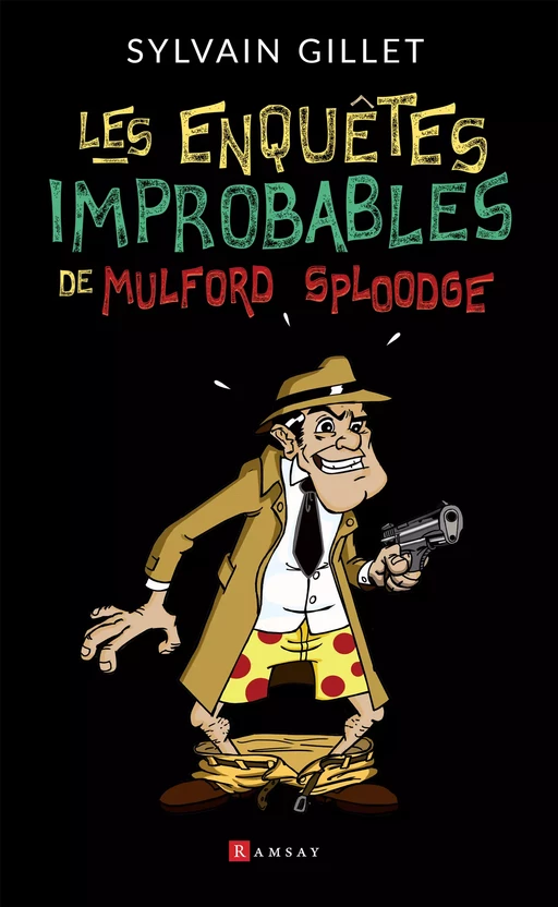 Les enquêtes improbables de Mulford Sploodge - Sylvain Gillet - Ramsay Editions