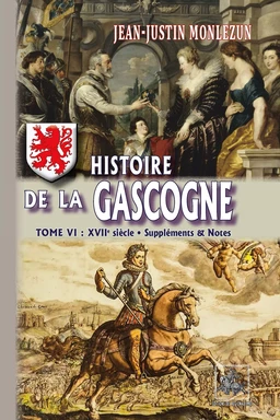 Histoire de la Gascogne (Tome 6 : XVIIe siècle • Suppléments & Notes)