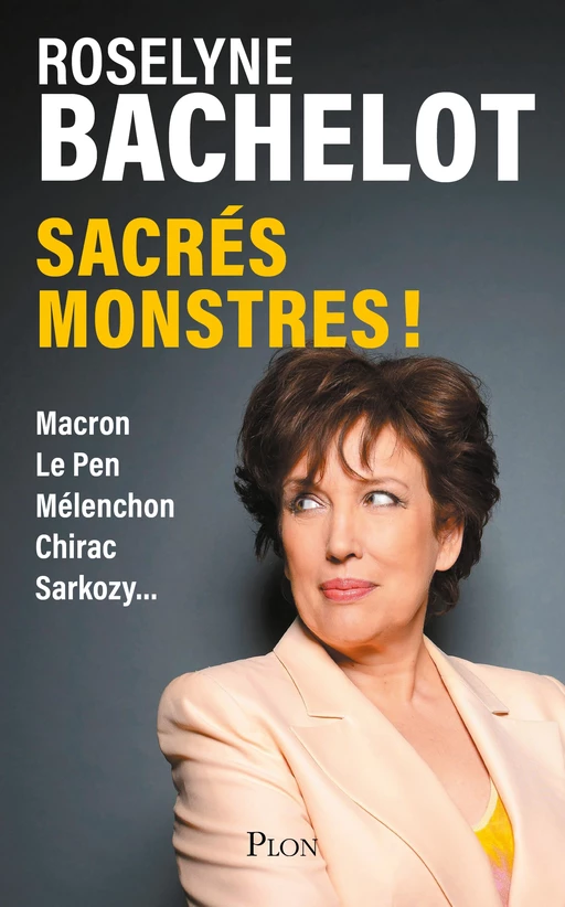 Sacrés monstres ! Chirac, Sarkozy, Mélenchon, Macron... : Le dernier livre de Roselyne Bachelot - Roselyne Bachelot - Place des éditeurs