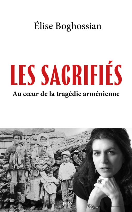 Les Sacrifiés. Au coeur de la tragédie arménienne - Élise Boghossian - Place des éditeurs