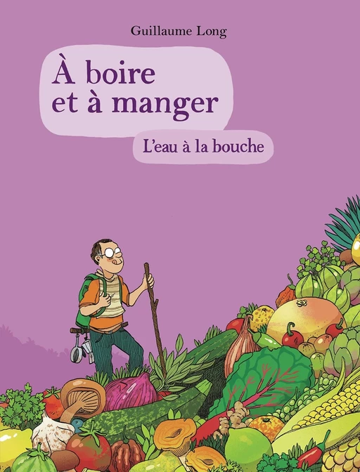 À boire et à manger (Tome 5) - L'eau à la bouche - Guillaume Long - Éditions Gallimard BD